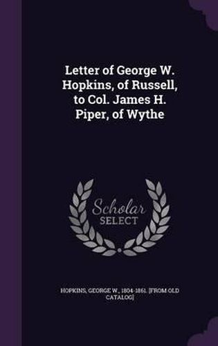 Cover image for Letter of George W. Hopkins, of Russell, to Col. James H. Piper, of Wythe