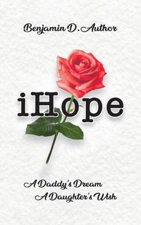 Cover image for i Hope: A Daddy's Dream A Daughter's Wish