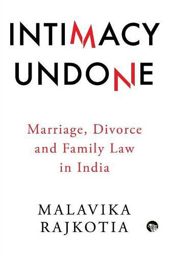 Cover image for Intimacy Undone: Marriage, Divorce and Family Law in India