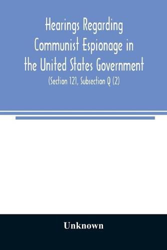 Cover image for Hearings regarding Communist espionage in the United States Government. Hearings before the Committee on Un-American Activities House of Representatives Eightieth Congress Second Session. Public Law 601 (Section 121, Subsection Q (2))