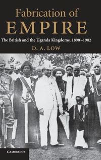 Cover image for Fabrication of Empire: The British and the Uganda Kingdoms, 1890-1902