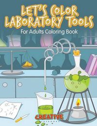 Cover image for Let's Color Laboratory Tools for Adults Coloring Book