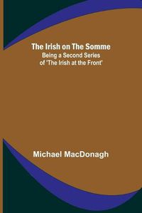 Cover image for The Irish on the Somme; Being a Second Series of 'The Irish at the Front'