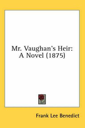 Mr. Vaughan's Heir: A Novel (1875)