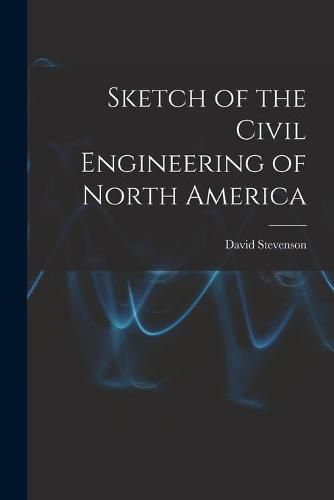 Cover image for Sketch of the Civil Engineering of North America [microform]