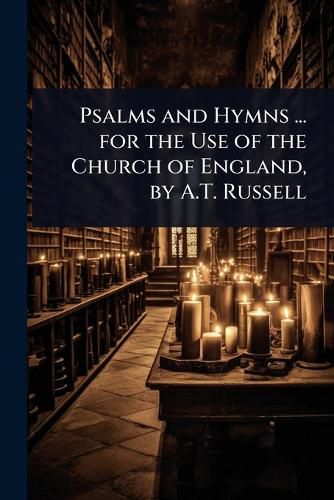 Cover image for Psalms and Hymns ... for the Use of the Church of England, by A.T. Russell
