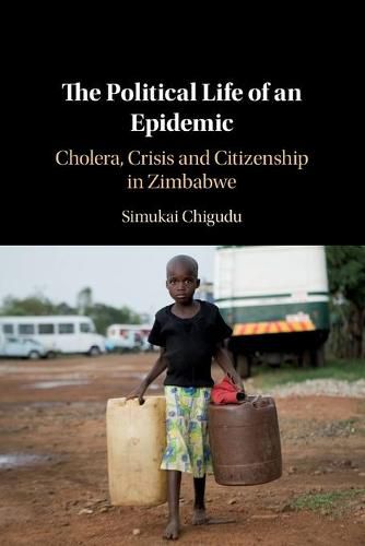 Cover image for The Political Life of an Epidemic: Cholera, Crisis and Citizenship in Zimbabwe