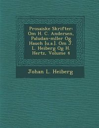 Cover image for Prosaiske Skrifter: Om H. C. Andersen, Paludan-M Ller Og Hauch [U.A.]. Om J. L. Heiberg Og H. Hertz, Volume 4