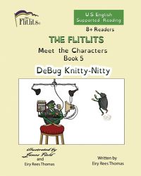 Cover image for THE FLITLITS, Meet the Characters, Book 5, DeBug Knitty-Nitty, 8+Readers, U.S. English, Supported Reading