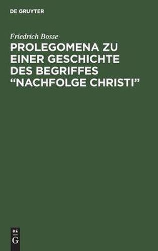 Prolegomena zu einer Geschichte des Begriffes Nachfolge Christi