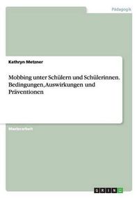 Cover image for Mobbing unter Schulern und Schulerinnen. Bedingungen, Auswirkungen und Praventionen