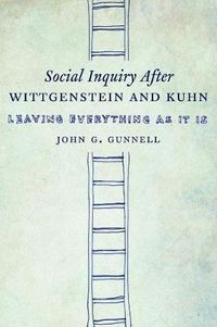 Cover image for Social Inquiry After Wittgenstein and Kuhn: Leaving Everything as It Is