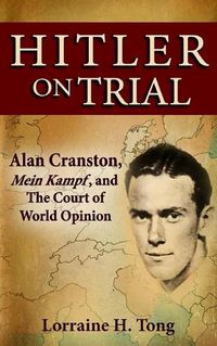 Cover image for Hitler on Trial: Alan Cranston, Mein Kampf, and The Court of World Opinion