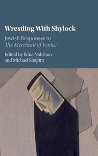 Cover image for Wrestling with Shylock: Jewish Responses to The Merchant of Venice