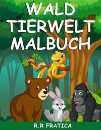 Cover image for Wald Tierwelt Malbuch: Malbuch mit wunderschoenen Waldtieren, Voegeln, Pflanzen und Wildtieren zum Stressabbau und zur Entspannung