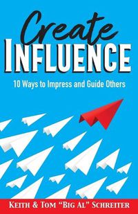 Cover image for Create Influence: 10 Ways to Impress and Guide Others