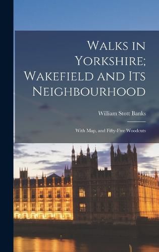 Cover image for Walks in Yorkshire; Wakefield and Its Neighbourhood