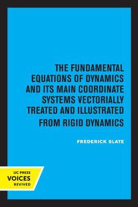 Cover image for The Fundamental Equations of Dynamics and Its Main Coordinate Systems Vectorially Treated and Illustrated from Rigid Dynamics