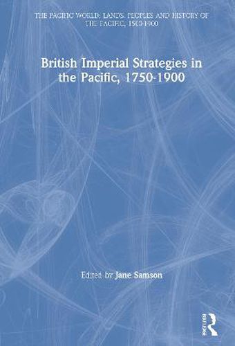 Cover image for British Imperial Strategies in the Pacific, 1750-1900