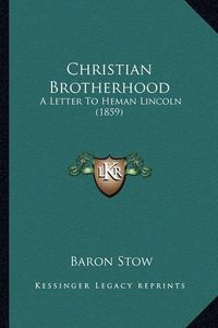 Cover image for Christian Brotherhood: A Letter to Heman Lincoln (1859)