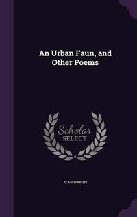 Cover image for An Urban Faun, and Other Poems