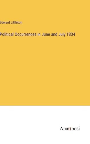 Cover image for Political Occurrences in June and July 1834