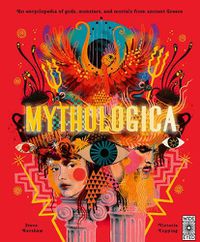 Cover image for Mythologica: An Encyclopedia of Gods, Monsters and Mortals from Ancient Greece