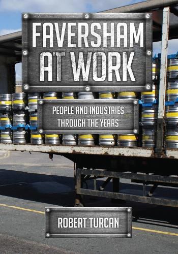 Faversham At Work: People and Industries Through the Years