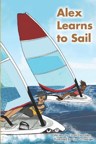 Alex Learns to Sail: An educational fiction story about a young boy Alex, who learns to sail a dinghy sailboat with a surprising and witty teacher.