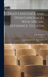 Cover image for Dead Language and Dead Languages With Special Reference to Latin; an Inaugural Lecture Delivered Bef