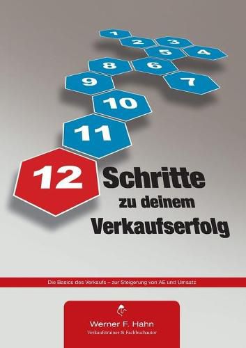 12 Schritte zu deinem Verkaufserfolg: Die Basics des Verkaufs - zur Steigerung von AE und Umsatz