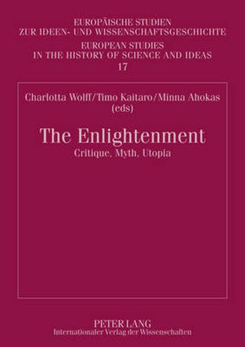 Cover image for The Enlightenment: Critique, Myth, Utopia- Proceedings of the Symposium arranged by the Finnish Society for Eighteenth-Century Studies in Helsinki, 17-18 October 2008