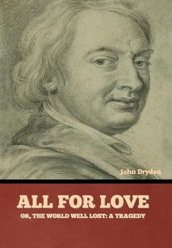 Cover image for All for Love; Or, The World Well Lost: A Tragedy