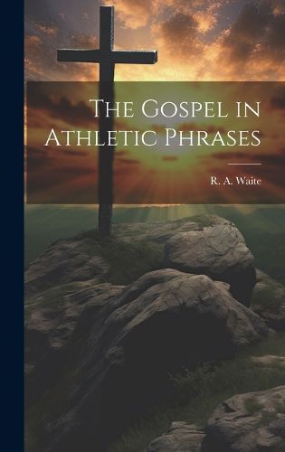 Cover image for The Gospel in Athletic Phrases