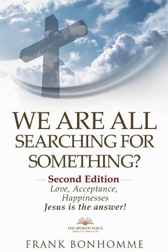 Cover image for We are all searching for something, love acceptance and happiness Jesus is the answer