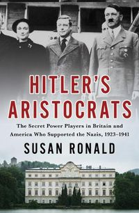 Cover image for Hitler's Aristocrats: The Secret Power Players in Britain and America Who Supported the Nazis, 1923-1941