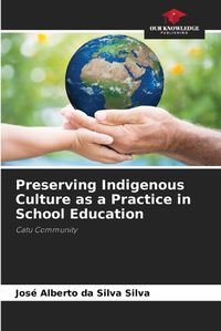 Cover image for Preserving Indigenous Culture as a Practice in School Education