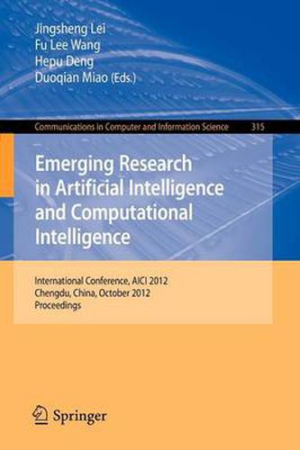 Emerging Research in Artificial Intelligence and Computational Intelligence: International Conference, AICI 2012, Chengdu, China, October 26-28, 2012. Proceedings