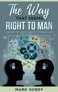 Cover image for The Way That Seems Right To Man: Finding The Right Path To Eternal Life