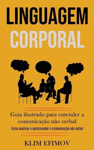 Cover image for Linguagem Corporal: Guia ilustrado para entender a comunicacao nao verbal (Como analisar e compreender a comunicacao nao verbal)