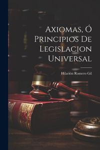 Cover image for Axiomas, o Principios de Legislacion Universal