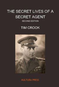 Cover image for The Secret Lives of a Secret Agent Second Edition: Mysterious Life and Times of Alexander Wilson (US & International Edition)