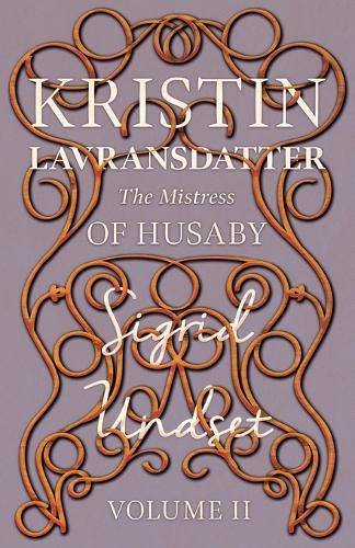 The Mistress of Husaby; Kristin Lavransdatter - Volume II