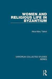 Cover image for Women and Religious Life in Byzantium