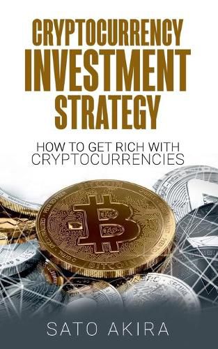 Cover image for Cryptocurrency Investment Strategy: How To Get Rich With Cryptocurrencies