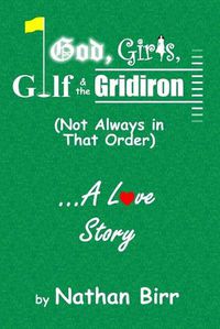 Cover image for God, Girls, Golf & the Gridiron (Not Always in That Order) . . . A Love Story