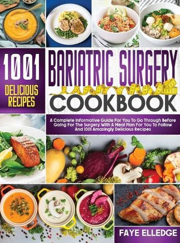 Cover image for Bariatric Surgery Cookbook: A Complete Informative Guide for You to Go Through Before Going for the Surgery With a Meal Plan For You to Follow and 1001 Amazingly Delicious Recipes