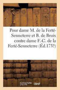 Cover image for Memoire Pour Dame Marie de la Ferte-Senneterre Et Bernard de Bruix: Contre Dame Francoise-Charlotte de la Ferte-Senneterre