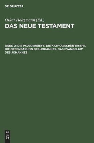 Die Paulusbriefe. Die Katholischen Briefe. Die Offenbarung des Johannes. Das Evangelium des Johannes