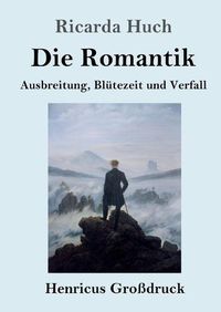 Cover image for Die Romantik (Grossdruck): Ausbreitung, Blutezeit und Verfall